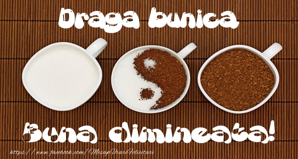 Felicitari frumoase de buna dimineata pentru Bunica | Draga bunica Buna dimineata!