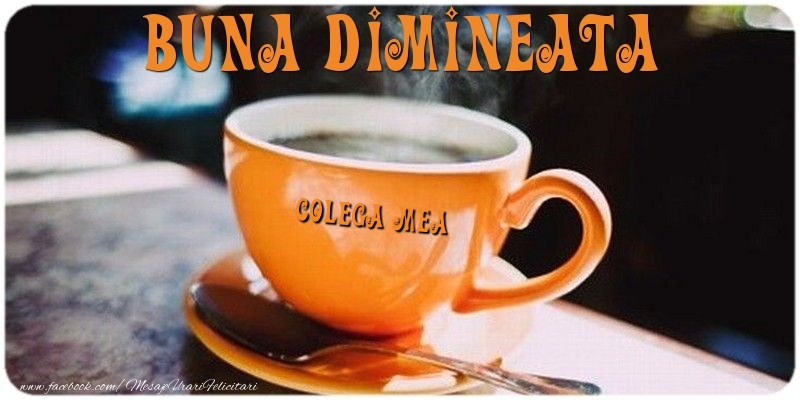 Felicitari frumoase de buna dimineata pentru Colega | Buna dimineata colega mea
