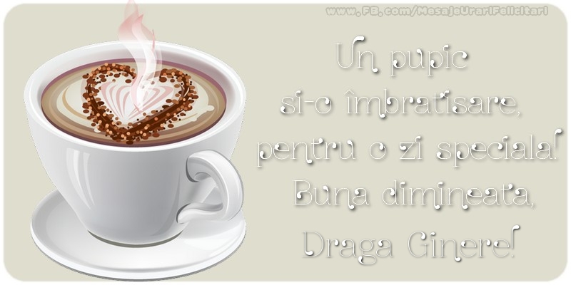 Felicitari frumoase de buna dimineata pentru Ginere | Un pupic  si-o îmbratisare,  pentru o zi speciala!  Buna dimineata, draga ginere