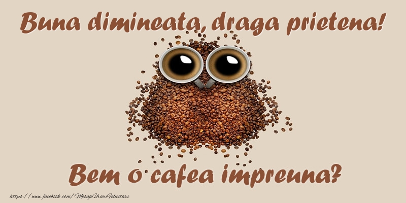 Felicitari frumoase de buna dimineata pentru Prietena | Buna dimineata, draga prietena! Bem o cafea impreuna?