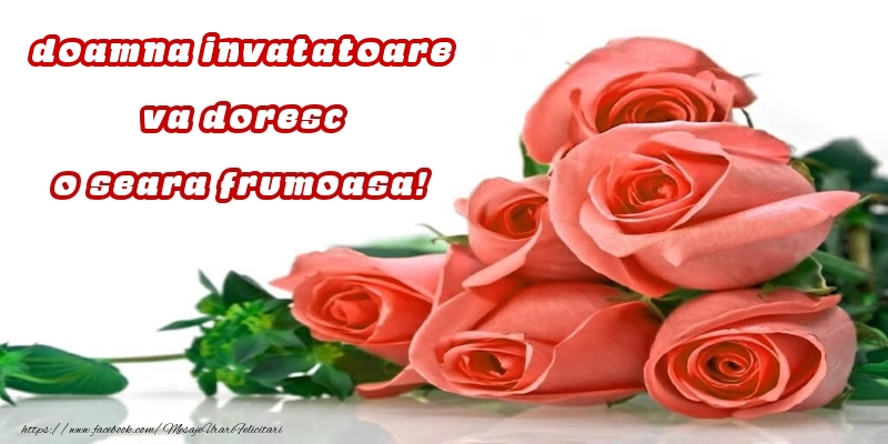 Felicitari frumoase de buna seara pentru Invatatoare | Trandafiri pentru doamna invatatoare va doresc o seara frumoasa!
