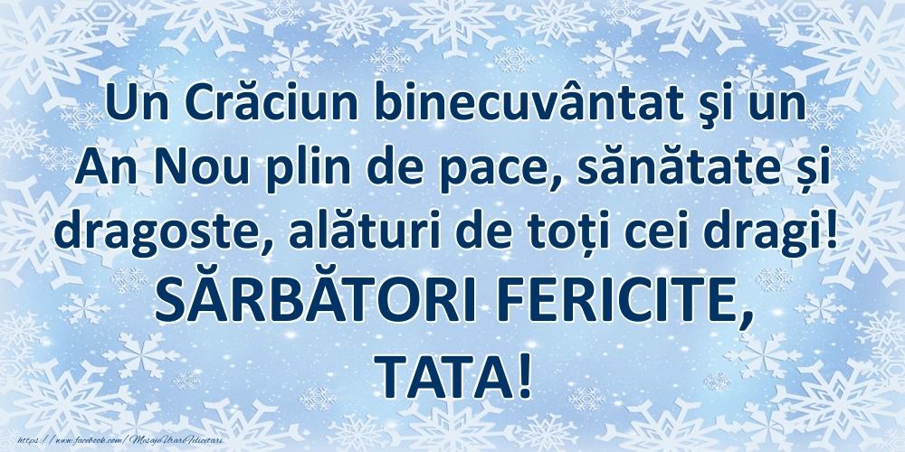 Felicitari frumoase de Craciun pentru Tata | Un Crăciun binecuvântat şi un An Nou plin de pace, sănătate și dragoste, alături de toți cei dragi! SĂRBĂTORI FERICITE, tata!