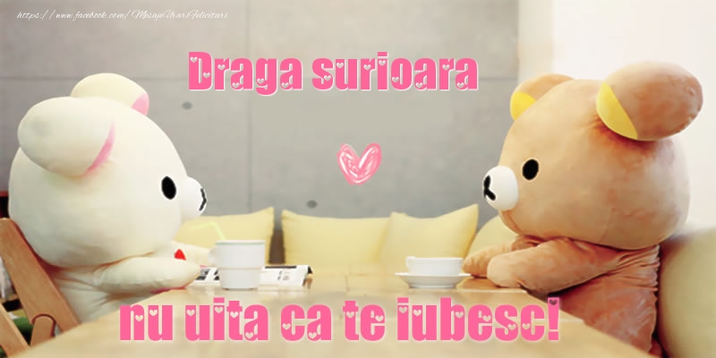 Felicitari frumoase de dragoste pentru Sora | Draga surioara, nu uita ca te iubesc!