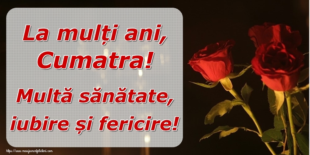Felicitari frumoase de la multi ani pentru Cumatra | La mulți ani, cumatra! Multă sănătate, iubire și fericire!