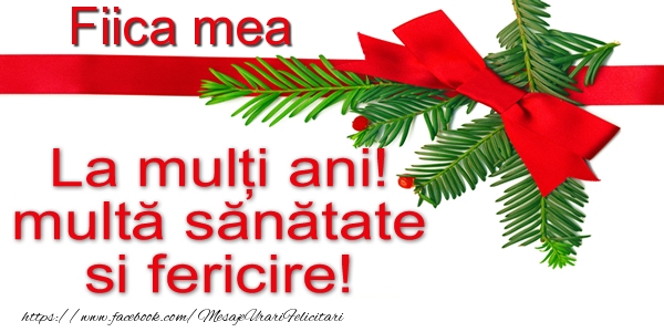 Felicitari Frumoase De La Multi Ani Pentru Fata Fiica Mea La Multi Ani Multa Sanatate Si Fericire Felicitarifrumoase Com