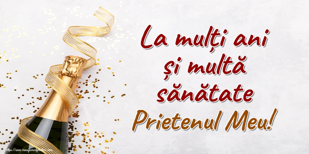 Felicitari frumoase de la multi ani pentru Prieten | La mulți ani și multă sănătate prietenul meu!