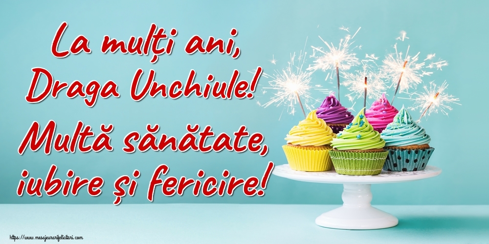 Felicitari frumoase de la multi ani pentru Unchi | La mulți ani, draga unchiule! Multă sănătate, iubire și fericire!