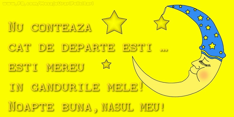 Felicitari frumoase de noapte buna pentru Nas | Nu conteaza  cat de departe esti …  esti mereu in  gandurile mele!  Noapte buna, dragul meu nas