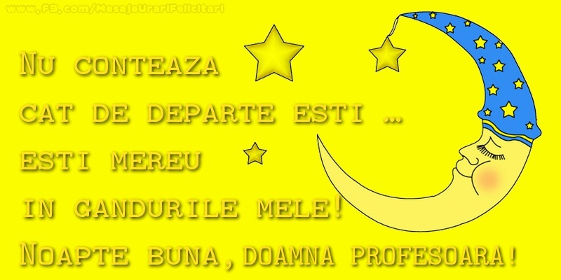 Felicitari frumoase de noapte buna pentru Profesoara | Nu conteaza  cat de departe esti …  esti mereu in  gandurile mele!  Noapte buna, doamna profesoara