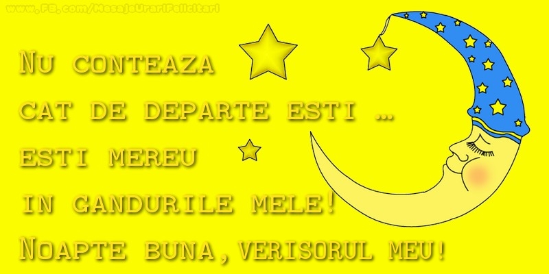 Felicitari frumoase de noapte buna pentru Verisor | Nu conteaza  cat de departe esti …  esti mereu in  gandurile mele!  Noapte buna, draga vere
