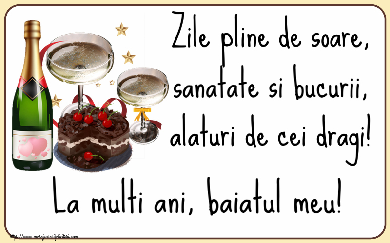 Felicitari frumoase de zi de nastere pentru Baiat | Zile pline de soare, sanatate si bucurii, alaturi de cei dragi! La multi ani, baiatul meu!
