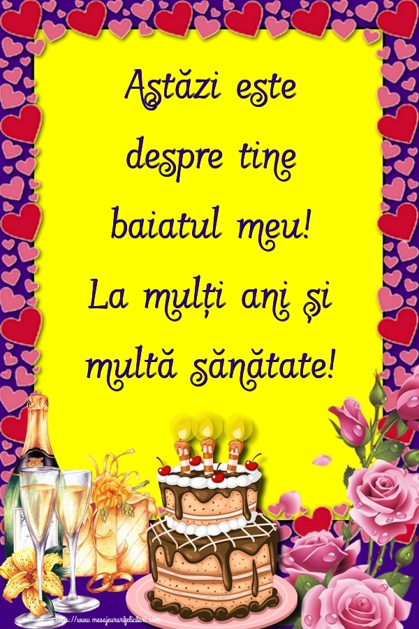 Felicitari frumoase de zi de nastere pentru Baiat | Astăzi este despre tine baiatul meu! La mulți ani și multă sănătate!