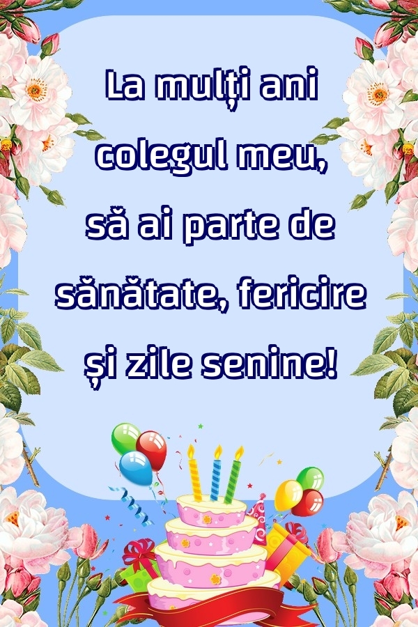 Felicitari frumoase de zi de nastere pentru Coleg | La mulți ani colegul meu, să ai parte de sănătate, fericire și zile senine!