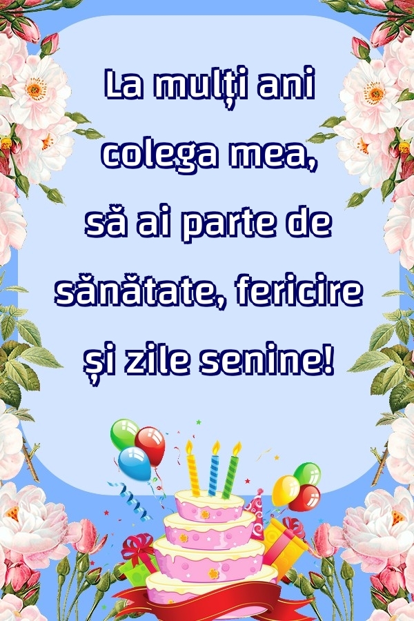 Felicitari frumoase de zi de nastere pentru Colega | La mulți ani colega mea, să ai parte de sănătate, fericire și zile senine!