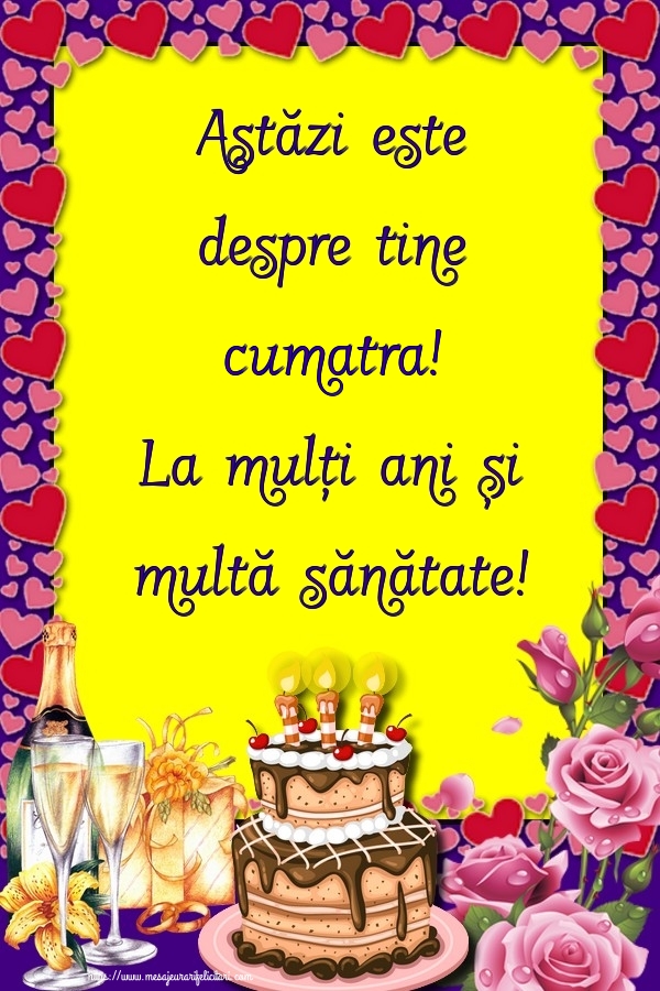 Felicitari frumoase de zi de nastere pentru Cumatra | Astăzi este despre tine cumatra! La mulți ani și multă sănătate!