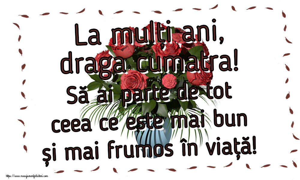 Felicitari frumoase de zi de nastere pentru Cumatra | La mulți ani, draga cumatra! Să ai parte de tot ceea ce este mai bun și mai frumos în viață!