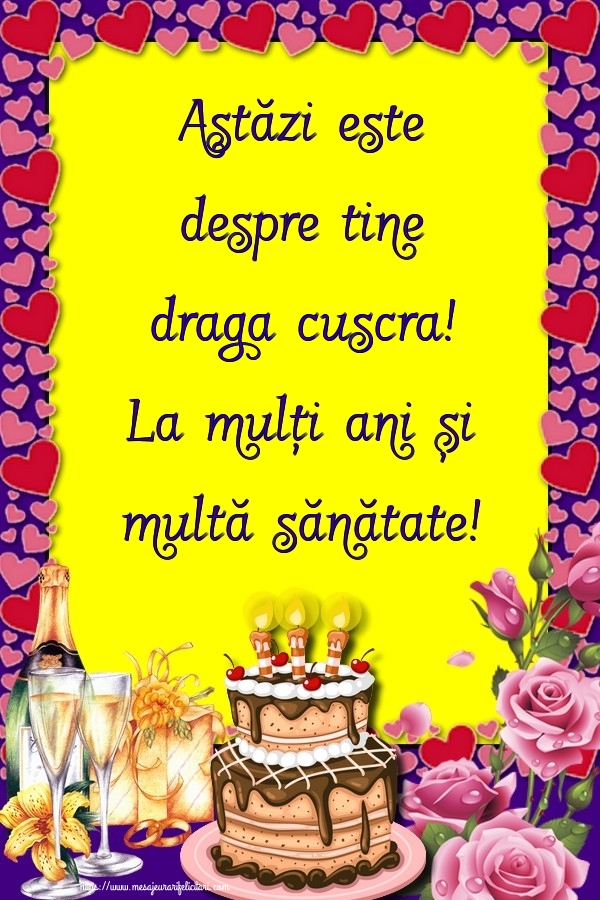 Felicitari frumoase de zi de nastere pentru Cuscra | Astăzi este despre tine draga cuscra! La mulți ani și multă sănătate!