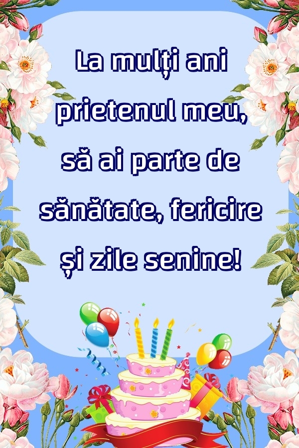 Felicitari frumoase de zi de nastere pentru Prieten | La mulți ani prietenul meu, să ai parte de sănătate, fericire și zile senine!