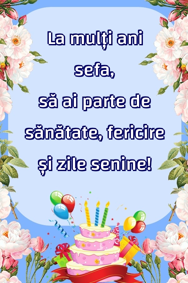 Felicitari frumoase de zi de nastere pentru Sefa | La mulți ani sefa, să ai parte de sănătate, fericire și zile senine!