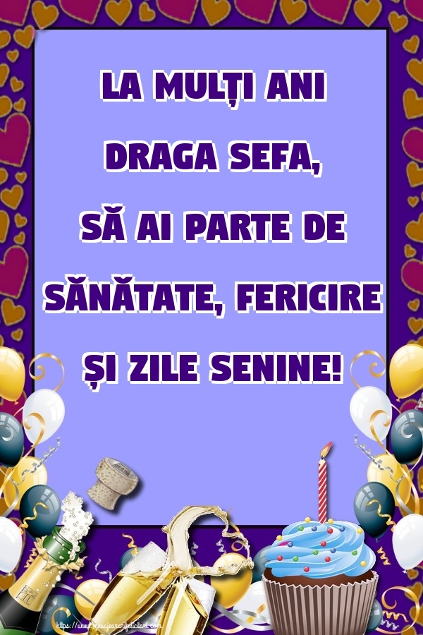 Felicitari frumoase de zi de nastere pentru Sefa | La mulți ani draga sefa, să ai parte de sănătate, fericire și zile senine!