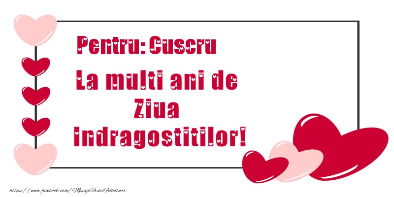 Felicitari frumoase de Ziua indragostitilor pentru Cuscru | Pentru: cuscru La multi ani de Ziua Indragostitilor!