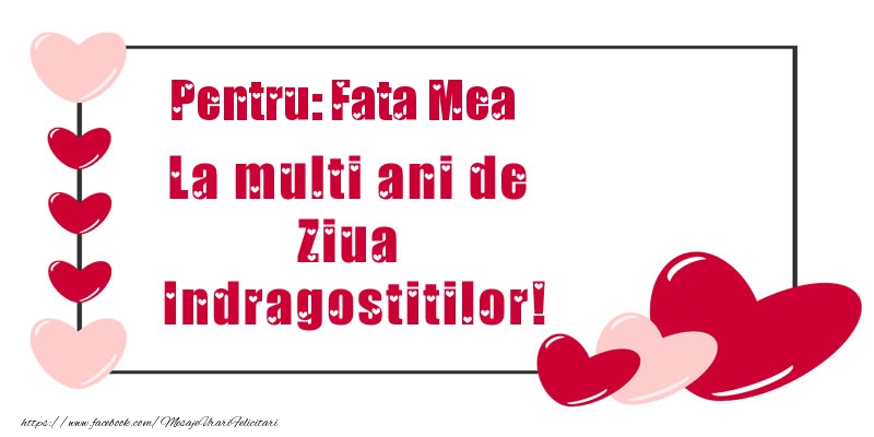 Felicitari frumoase de Ziua indragostitilor pentru Fata | Pentru: fata mea La multi ani de Ziua Indragostitilor!