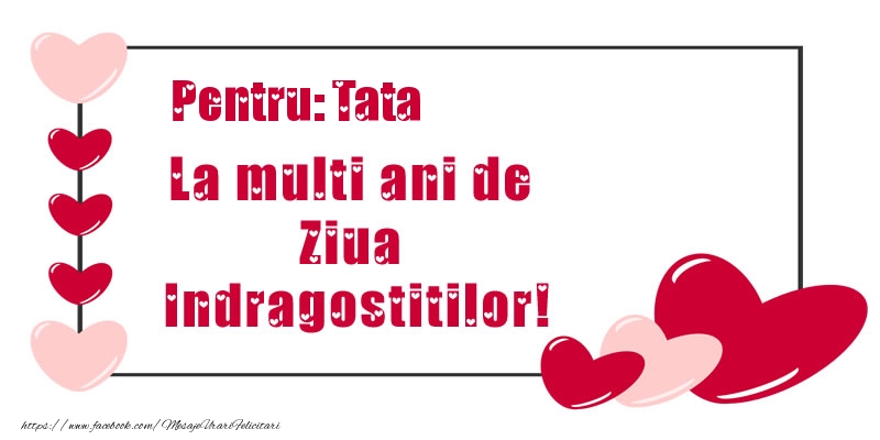 Felicitari frumoase de Ziua indragostitilor pentru Tata | Pentru: tata La multi ani de Ziua Indragostitilor!